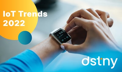 The future IoT trends to watch in 2022 I Dstny